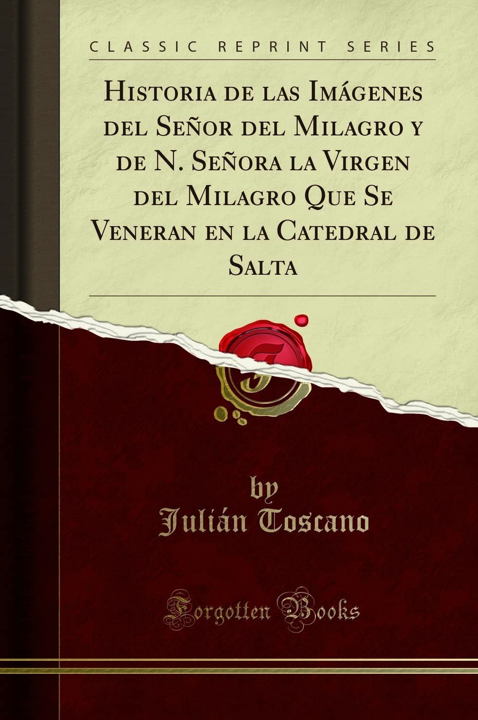 Historia de las Imágenes del Señor del Milagro y de N. Señora la Virgen del Milagro Que Se Veneran en la Catedral de Salta (Classic Reprint) - Image 1