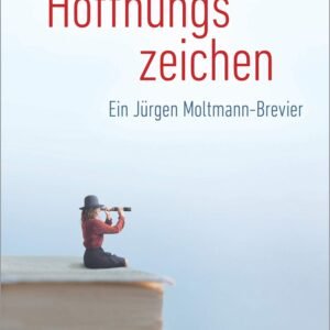 Hoffnungszeichen: Ein Jürgen Moltmann-Brevier - Image 1