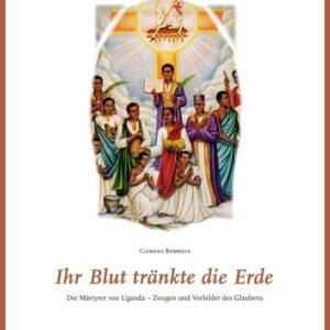 Ihr Blut tränkte die Erde: Die Märtyrer von Uganda - Zeugen und Vorbilder des Glaubens - Image 1
