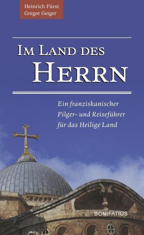 Im Land des Herrn: Ein franziskanischer Pilger- und Reiseführer für das Heilige Land - Image 1