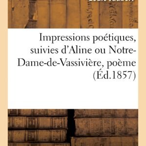 Impressions poétiques, suivies d'Aline ou Notre-Dame-de-Vassivière, poème - Image 1