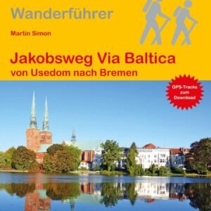 Jakobsweg Via Baltica von Usedom nach Bremen: Wandern auf Pilgerwegen: Routen, Wegbeschreibungen und Reise-Infos (Outdoor Wanderführer Pilgern, Band 262) - Image 1