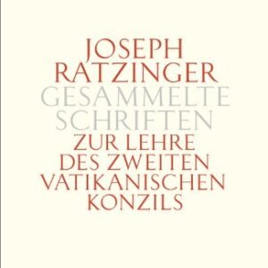 Joseph Ratzinger - Gesammelte Schriften: Zur Lehre des Zweiten Vatikanischen Konzils: Formulierung - Vermittlung - Deutung - Image 1