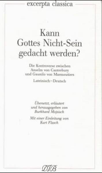 Kann Gottes Nicht-Sein gedacht werden?: Die Kontroverse zwischen Anselm von Canterbury und Gaunilo von Marmoutiers. Lat. /Dt. (Excerpta classica) - Image 1