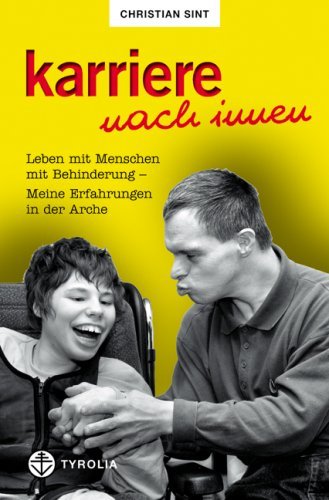 Karriere nach innen: Leben mit Menschen mit Behinderung. Meine Erfahrungen in der Arche: Leben mit Menschen mit Behinderung. Meine Erfahrungen in der ... Texten v. Jean Vanier u. Henri J. M. Nouwen - Image 1