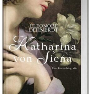 Katharina von Siena: Eine Romanbiografie: Eine Romanbiografie. Ungekürzte Ausgabe - Image 1