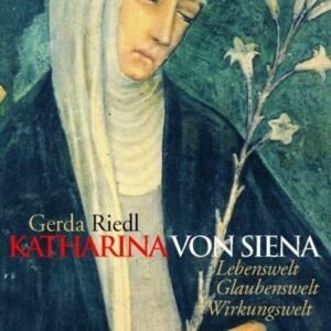Katharina von Siena: Lebenswelt, Glaubenswelt, Wirkungswelt - Image 1