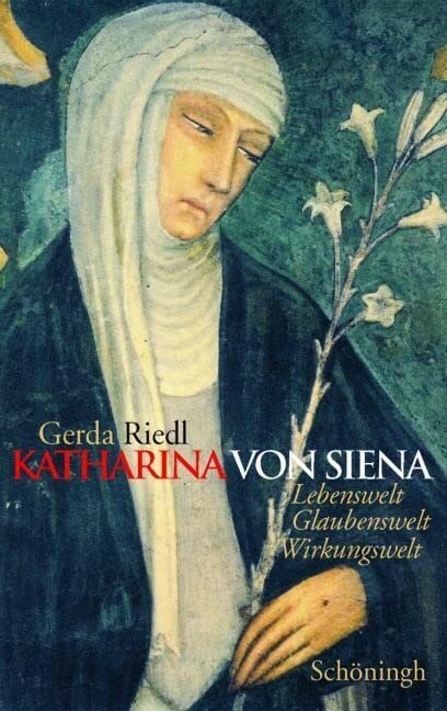 Katharina von Siena: Lebenswelt, Glaubenswelt, Wirkungswelt - Image 1