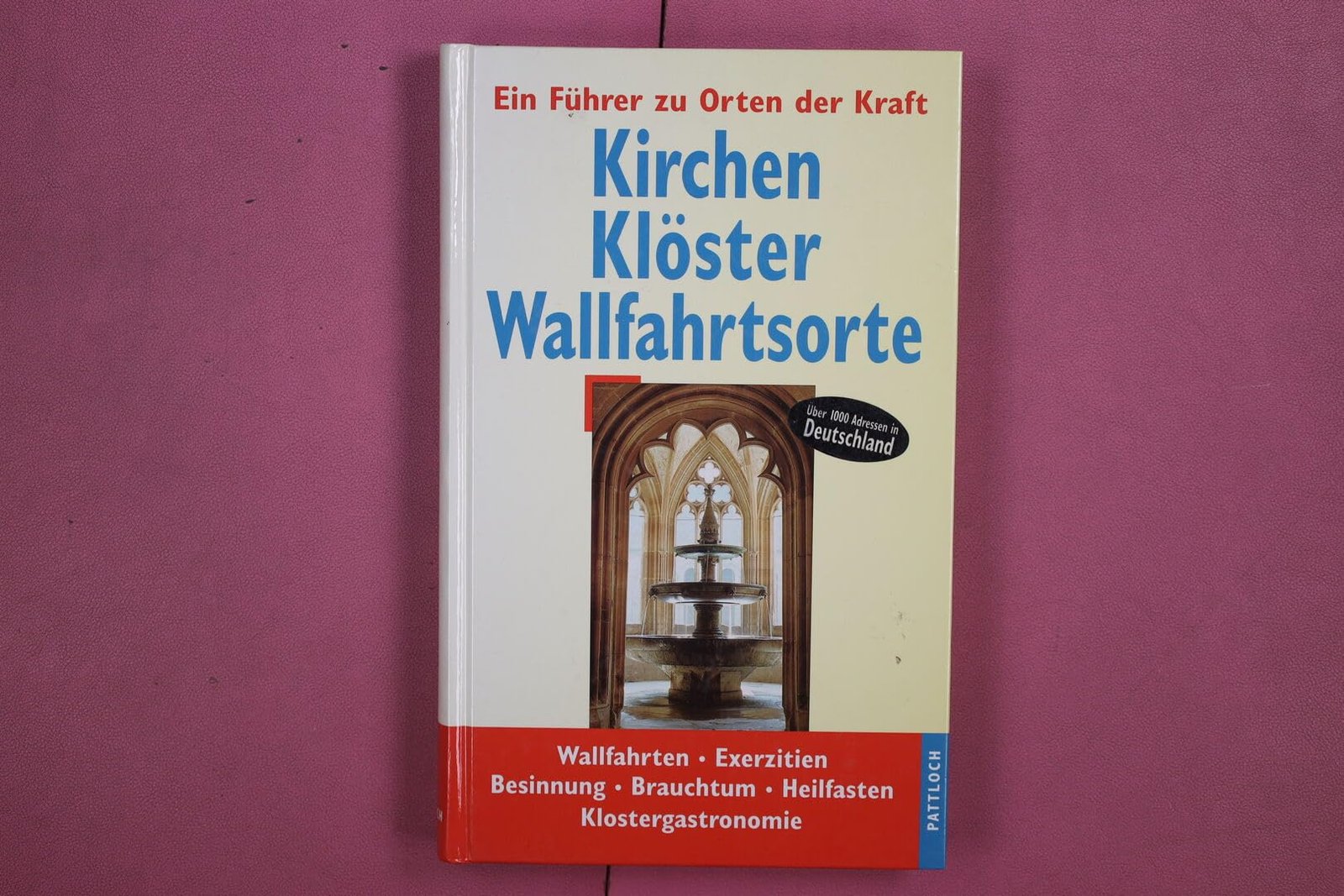 Kirchen - Klöster - Wallfahrtsorte - Ein Führer zu Orten der Kraft - Wallfahrten - Exerziten - Besinnung - Bauchtum - Heilfasten - Image 1