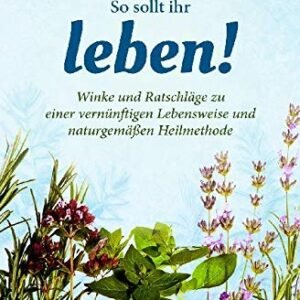 Kneipp: So sollt ihr leben!: Winke und Ratschläge zu einer vernünftigen Lebensweise und naturgemäßen Heilmethode - Image 1