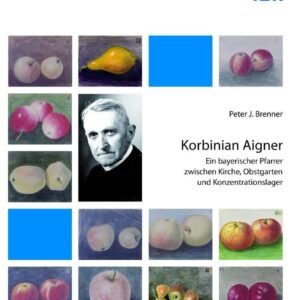 Korbinian Aigner: Ein bayerischer Pfarrer zwischen Kirche, Obstgarten und Konzentrationslager - Image 1