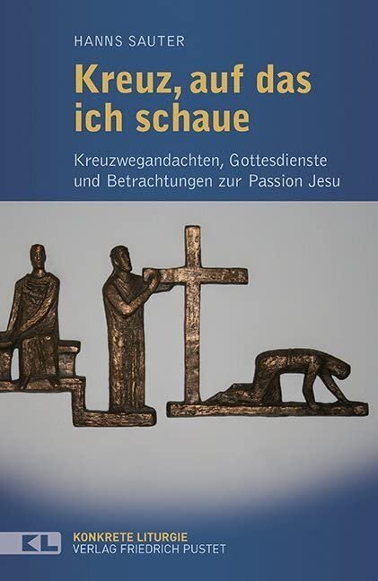 Kreuz, auf das ich schaue: Kreuzwegandachten, Gottesdienste und Betrachtungen zur Passion Jesu (Konkrete Liturgie) - Image 1