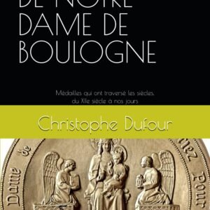 LES MEDAILLES DE NOTRE-DAME DE BOULOGNE: Les Médailles qui ont traversé les siècles, du XIIe siècle à nos jours - Image 1