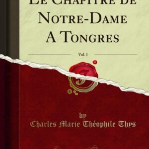 Le Chapitre de Notre-Dame A Tongres, Vol. 1 (Classic Reprint) - Image 1