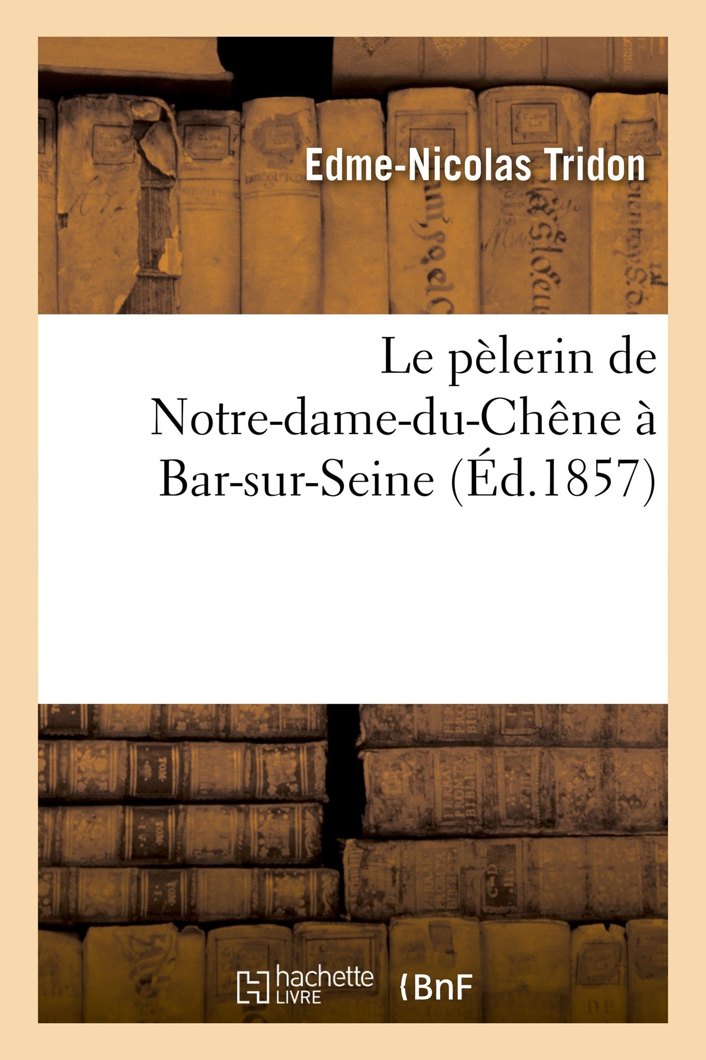 Le Pèlerin de Notre-Dame-Du-Chêne À Bar-Sur-Seine (Histoire) - Image 1