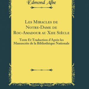 Les Miracles de Notre-Dame de Roc-Amadour au Xiie Siècle: Texte Et Traduction d'Après les Manuscrits de la Bibliothèque Nationale (Classic Reprint) - Image 1