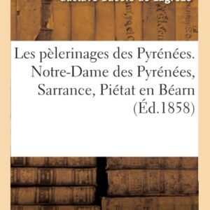 Les pèlerinages des Pyrénées. Notre-Dame des Pyrénées, Sarrance, Piétat en Béarn: Bétharam, Poeylahun, Piétat En Bigorre, Héas, Bourisp, Nestés, Médous, Garaison - Image 1