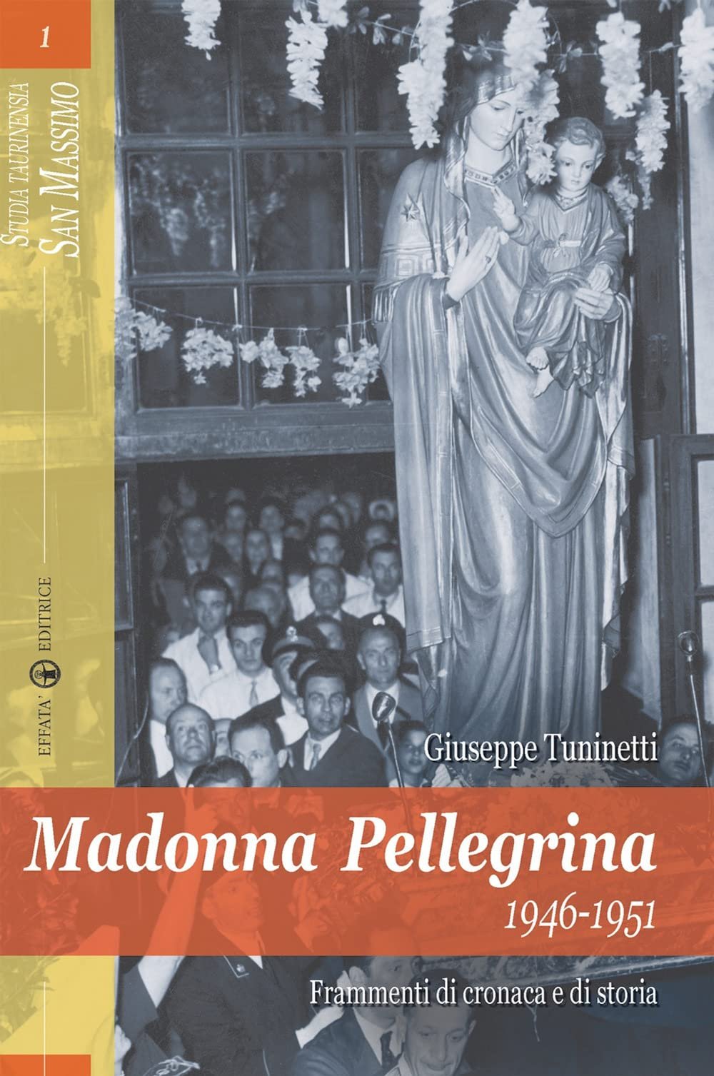 Madonna Pellegrina 1946-1951. Frammenti di cronaca e di storia (Studia Taurinensia. San Massimo) - Image 1