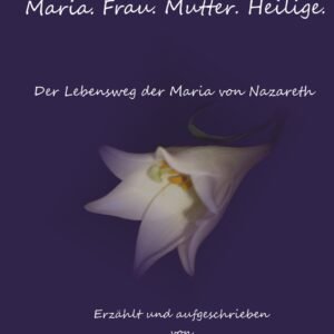 Maria. Frau. Mutter. Heilige.: Der Lebensweg der Maria von Nazareth - Image 1