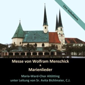 Messe von Wolfram Menschick & Marienlieder: Maria-Ward-Chor Altötting unter Leitung von Sr. Avita Bichlmaier, C.J. - Image 1