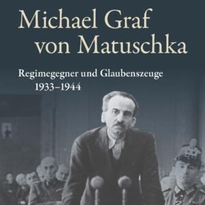 Michael Graf von Matuschka: Regimegegner und Glaubenszeuge 1933-1944 (Widerstand im Widerstreit): Regimegegner aus christlichem Glauben - Eine persönliche Erinnerung - Image 1