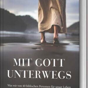 Mit Gott unterwegs: Was wir von 40 biblischen Personen für unser Leben und unseren Glauben lernen können - Image 1