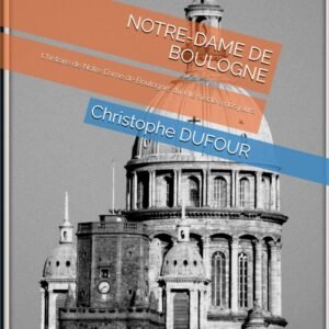 NOTRE-DAME DE BOULOGNE: L'histoire de Notre Dame de Boulogne, du VIIe siècle à nos jours. - Image 1