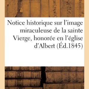 Notice Historique Sur l'Image Miraculeuse de la Sainte Vierge, Honorée En l'Église d'Albert: Sous Le Titre de Notre-Dame de Brebières (Histoire) - Image 1