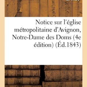 Notice Sur l'Église Métropolitaine d'Avignon, Notre-Dame Des Doms 4e Édition (Histoire) - Image 1