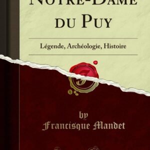 Notre-Dame du Puy: Légende, Archéologie, Histoire (Classic Reprint) - Image 1