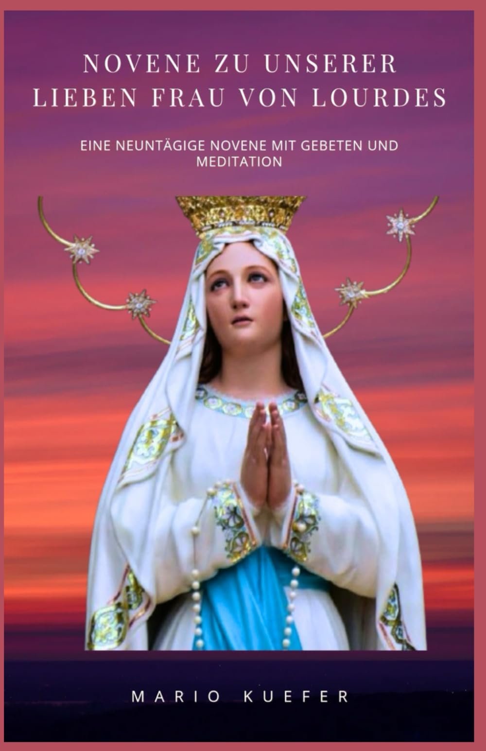 Novene zu Unserer Lieben Frau von Lourdes: Eine neuntägige Novene mit Gebeten und Meditationen - Image 1
