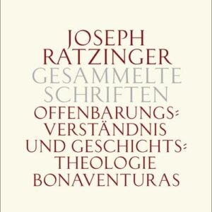 Offenbarungsverständnis und Geschichtstheologie Bonaventuras: Habilitationsschrift und Bonaventura-Studien (Joseph Ratzinger Gesammelte Schriften) - Image 1