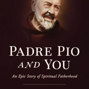 Padre Pio and You: An Epic Story of Spiritual Fatherhood - Image 1