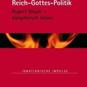 Reich-Gottes-Politik: Rupert Mayer - kämpferisch lieben (Ignatianische Impulse, Band 75) - Image 1