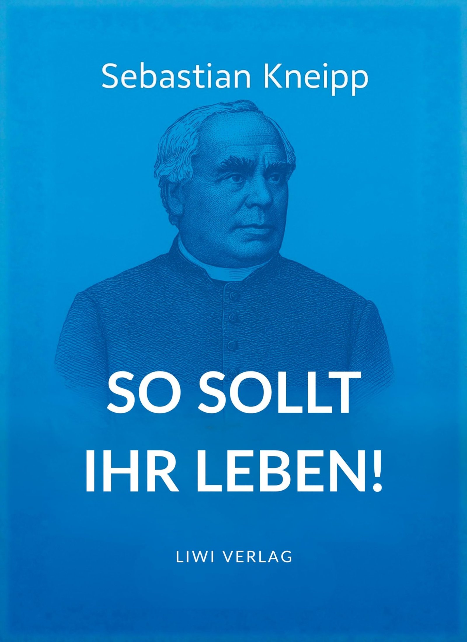 Sebastian Kneipp: So sollt ihr leben!: Neuausgabe in modernem Schriftbild - Image 1