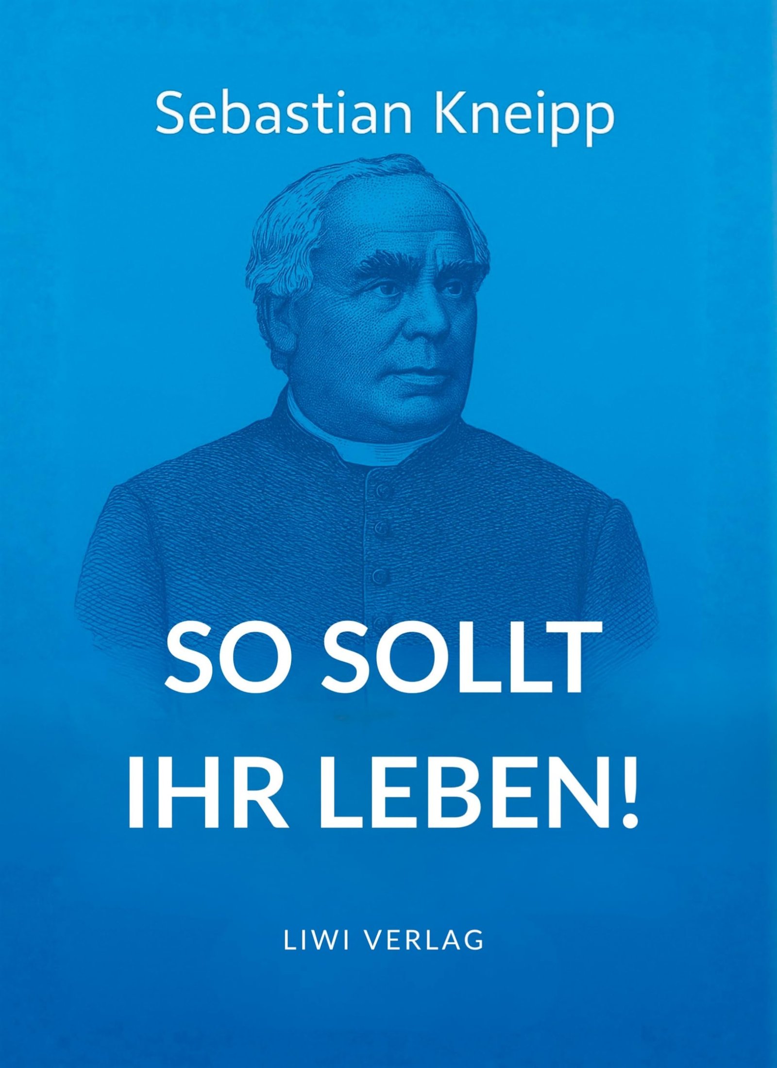 Sebastian Kneipp: So sollt ihr leben!: Neuausgabe in modernem Schriftbild - Image 1