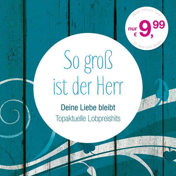 So groß ist der Herr: Deine Liebe bleibt: Topaktuelle Lobpreishits - Image 1