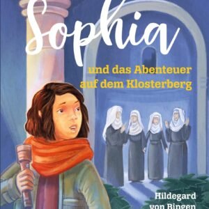 Sophia und das Abenteuer auf dem Klosterberg: Hildegard von Bingen für junge Leser_Innen - Image 1