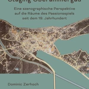 Staging Oberammergau: Eine szenographische Perspektive auf die Räume des Passionsspiels seit dem 19. Jahrhundert - Image 1