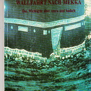 Wallfahrt nach Mekka: Das Wichtigste über umra und hadsch (Schriftenreihe des Islamischen Zentrums München) - Image 1