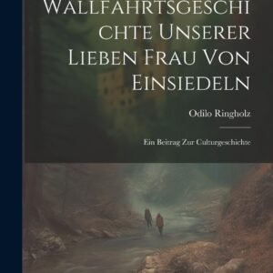 Wallfahrtsgeschichte Unserer Lieben Frau Von Einsiedeln: Ein Beitrag Zur Culturgeschichte - Image 1