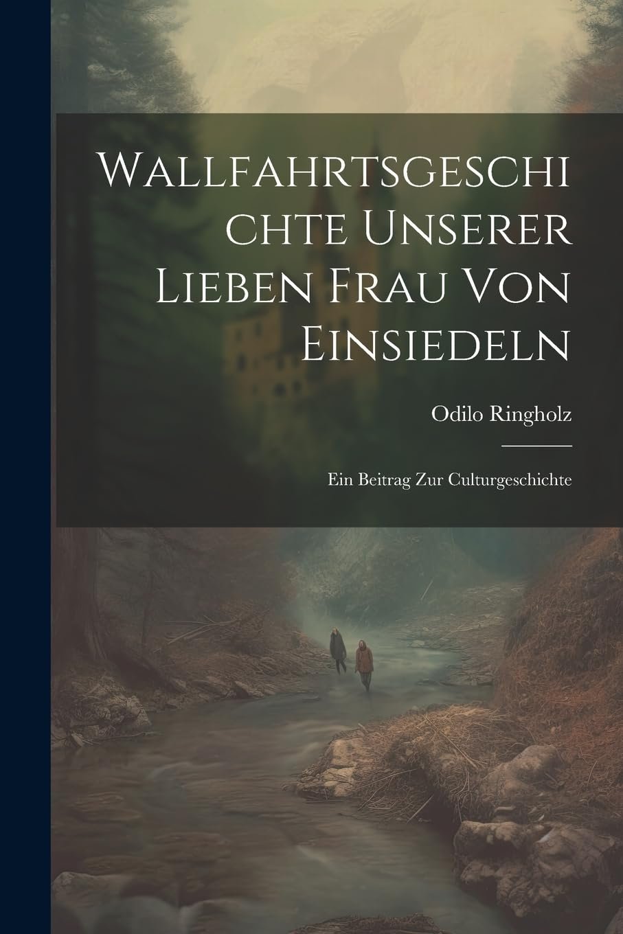 Wallfahrtsgeschichte Unserer Lieben Frau Von Einsiedeln: Ein Beitrag Zur Culturgeschichte - Image 1
