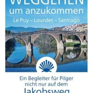 Weggehen um anzukommen: Le Puy - Lourdes - Santiago. Ein Begleiter für Pilger nicht nur auf dem Jakobsweg - Image 1