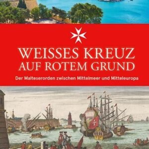 Weißes Kreuz auf rotem Grund: Der Malteserorden zwischen Mittelmeer und Mitteleuropa. Über 1000 Jahre Geschichte vom Johanniterhospiz in Jerusalem zum weltweit aktiven Hilfswerk - Image 1