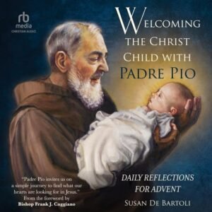 Welcoming the Christ Child with Padre Pio: Daily Reflections for Advent - Image 1