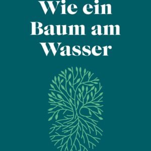 Wie ein Baum am Wasser: Voll Schönheit und Leben. Verwurzelt in Gott. - Image 1