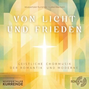 Wuppertaler Kurrende: Licht und Frieden - Geistliche Musik der Romantik und Moderne - Image 1