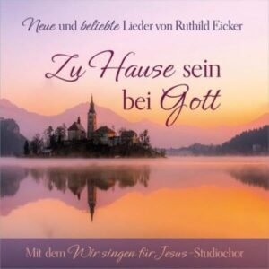 Zu Hause sein bei Gott: Neue und beliebte Lieder von Ruthild Eicker - Image 1