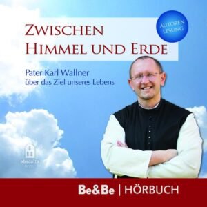 Zwischen Himmel und Erde: Pater Karl Wallner über das Ziel unseres Lebens - Image 1